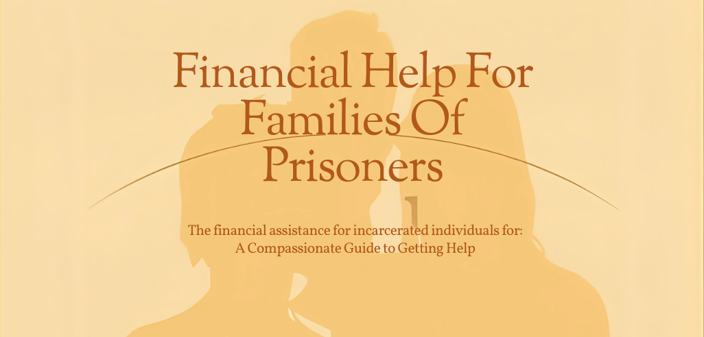 Financial Assistance for Families of Incarcerated People: A Compassionate Guide to Getting Help